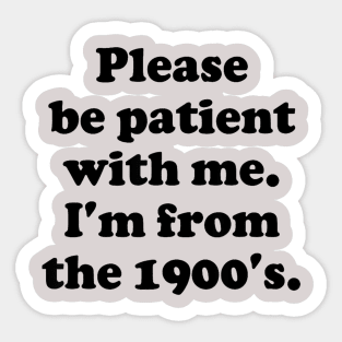 Please be patient with me im from the Sticker